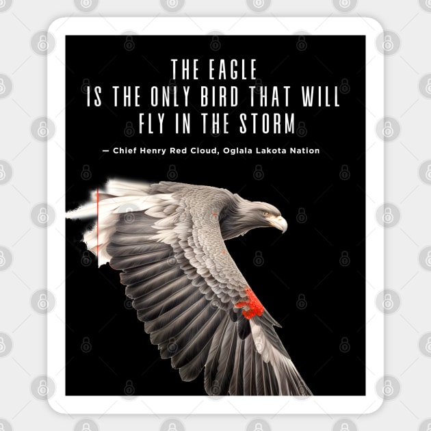 National Native American Heritage Month: "The eagle is the only bird that will fly in the storm..." — Chief Henry Red Cloud, Lakota on a dark (Knocked Out) background Sticker by Puff Sumo